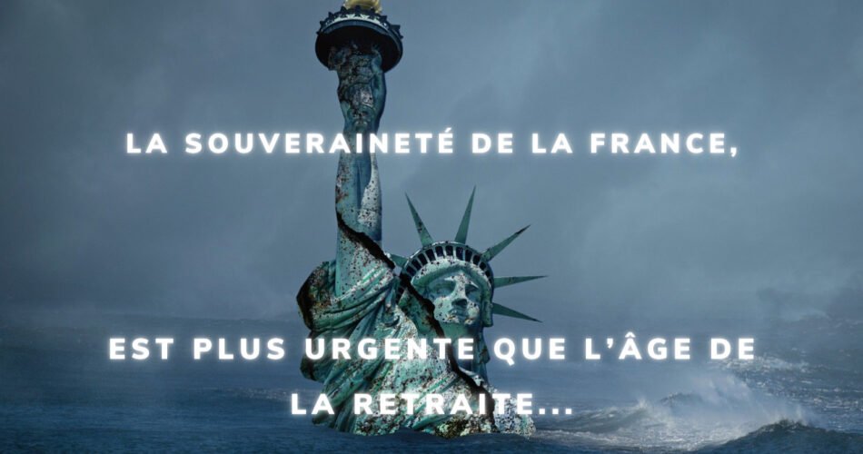 La souveraineté de la France est plus urgente que l'age de la retraite...